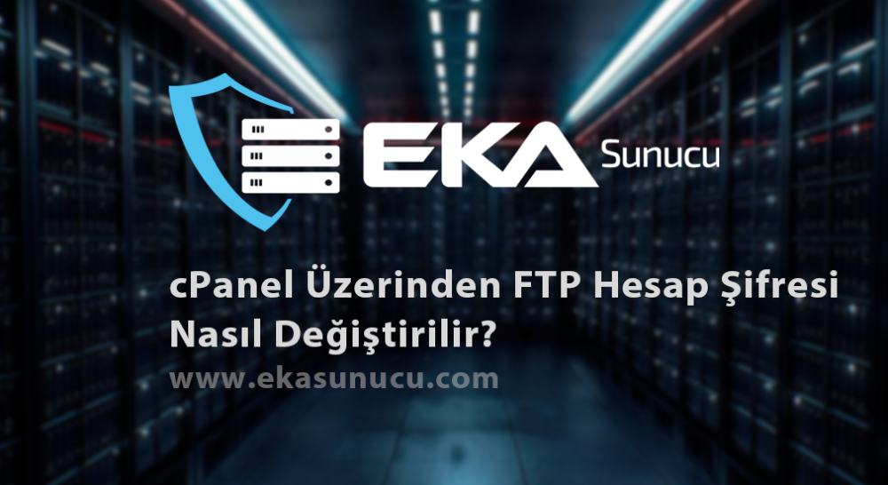 CPanel Üzerinden FTP Hesap Şifresi Nasıl Değiştirilir?