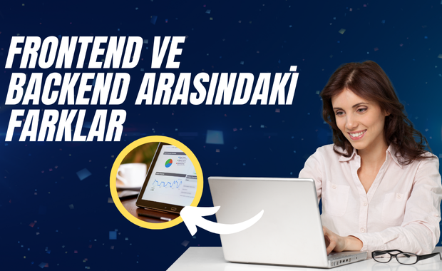 Frontend ve Backend Arasındaki Farklar: Web Geliştirme Dünyasının Temel Kavramları